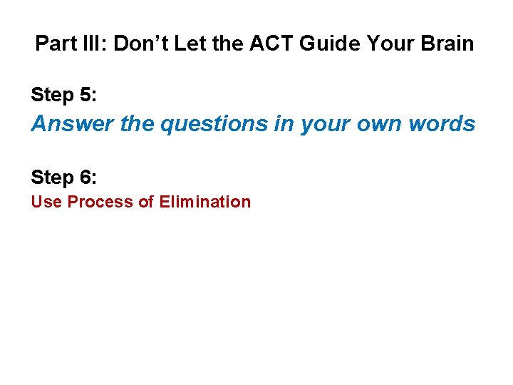 Part III: Don’t Let the ACT Guide Your Brain Step 5: Answer the questions