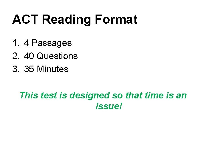 ACT Reading Format 1. 4 Passages 2. 40 Questions 3. 35 Minutes This test