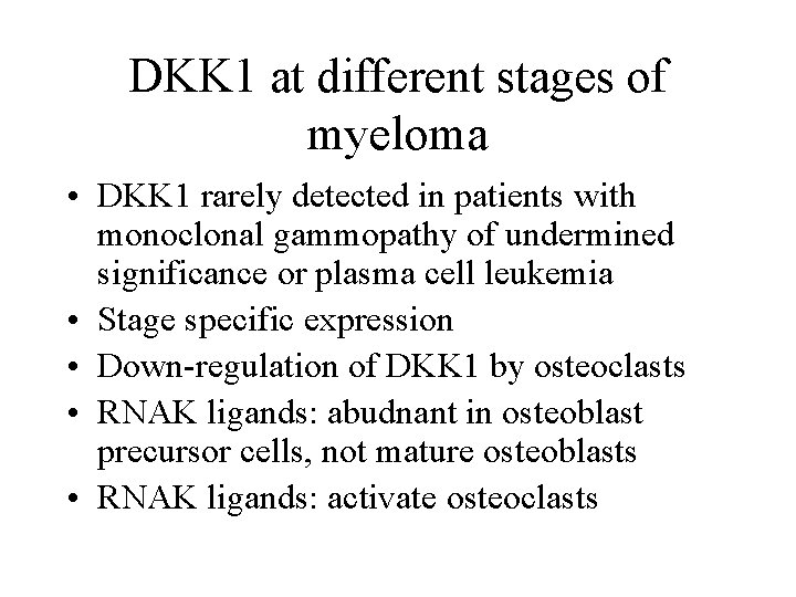 DKK 1 at different stages of myeloma • DKK 1 rarely detected in patients