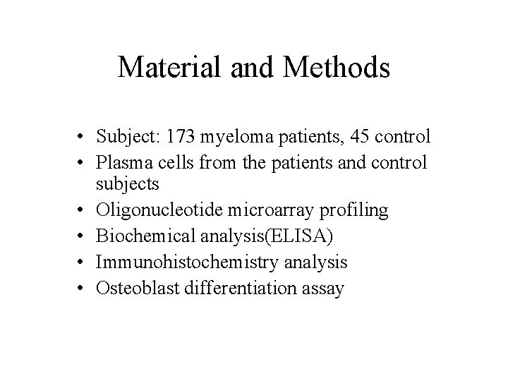 Material and Methods • Subject: 173 myeloma patients, 45 control • Plasma cells from