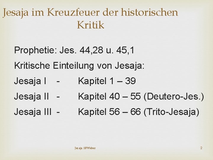 Jesaja im Kreuzfeuer der historischen Kritik Prophetie: Jes. 44, 28 u. 45, 1 Kritische