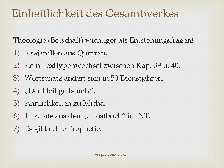 Einheitlichkeit des Gesamtwerkes Theologie (Botschaft) wichtiger als Entstehungsfragen! 1) Jesajarollen aus Qumran. 2) Kein