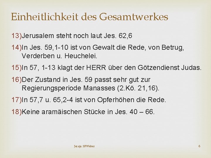 Einheitlichkeit des Gesamtwerkes 13)Jerusalem steht noch laut Jes. 62, 6 14)In Jes. 59, 1