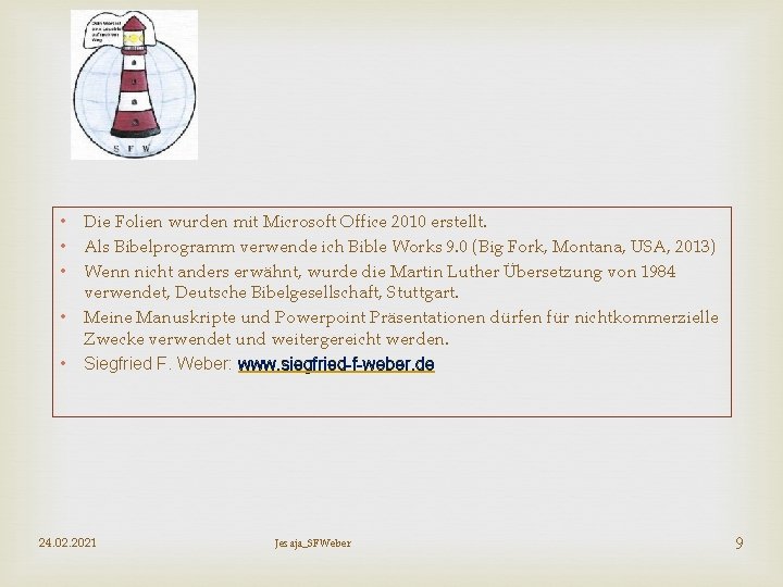  • Die Folien wurden mit Microsoft Office 2010 erstellt. • Als Bibelprogramm verwende
