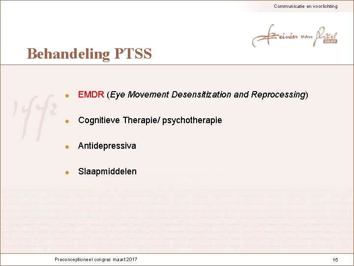 Communicatie en voorlichting Behandeling PTSS EMDR (Eye Movement Desensitization and Reprocessing) Cognitieve Therapie/ psychotherapie