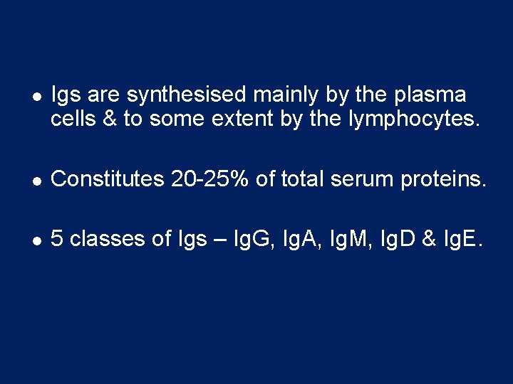 l Igs are synthesised mainly by the plasma cells & to some extent by
