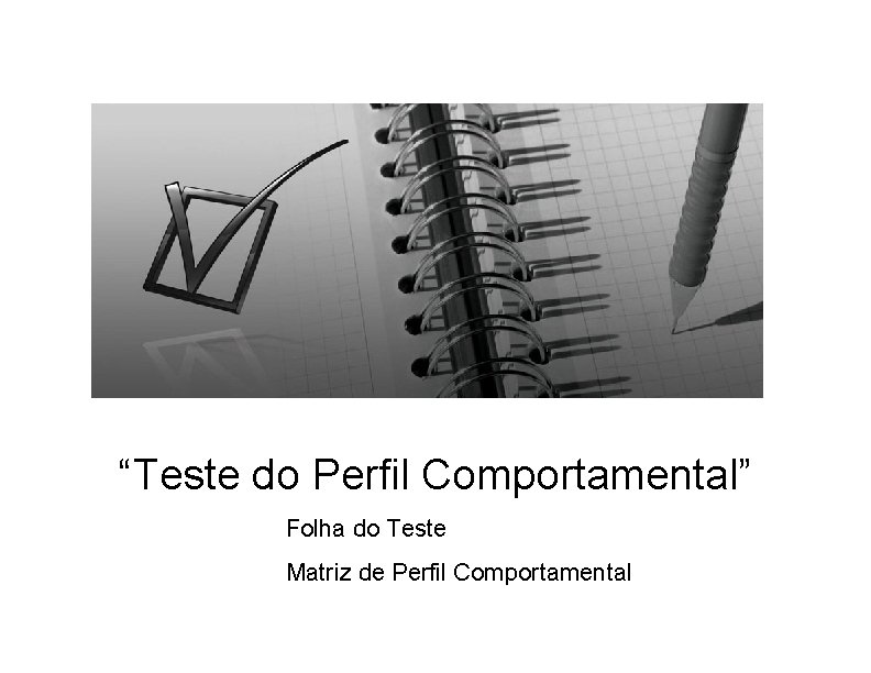 “Teste do Perfil Comportamental” Folha do Teste Matriz de Perfil Comportamental 