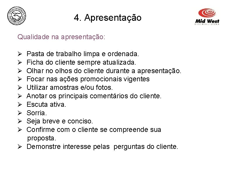 4. Apresentação Qualidade na apresentação: Pasta de trabalho limpa e ordenada. Ficha do cliente