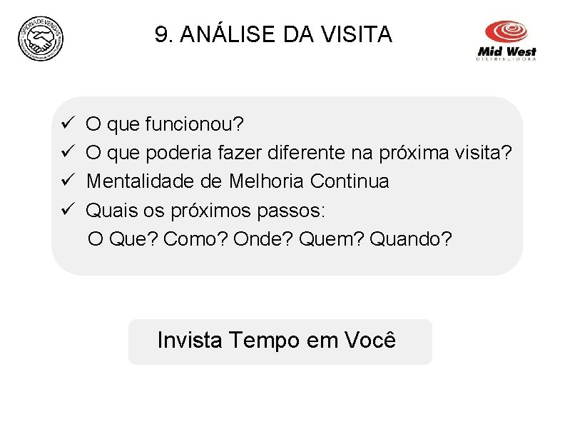 9. ANÁLISE DA VISITA ü ü O que funcionou? O que poderia fazer diferente