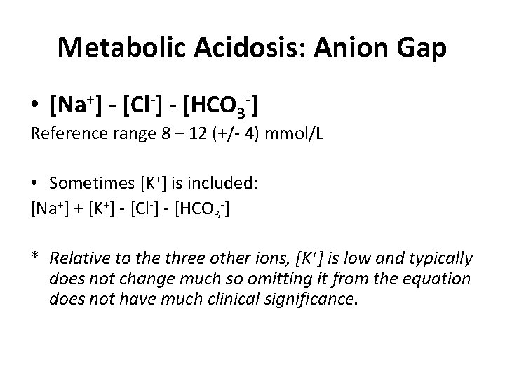 Metabolic Acidosis: Anion Gap • [Na+] - [Cl-] - [HCO 3 -] Reference range