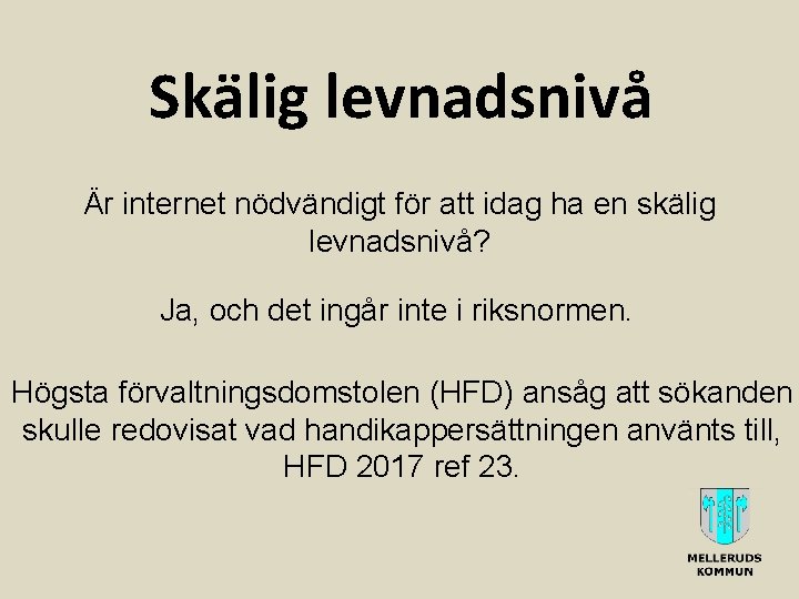 Skälig levnadsnivå Är internet nödvändigt för att idag ha en skälig levnadsnivå? Ja, och