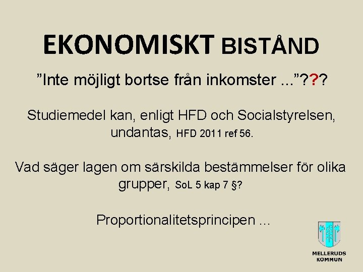 EKONOMISKT BISTÅND ”Inte möjligt bortse från inkomster. . . ”? ? ? Studiemedel kan,