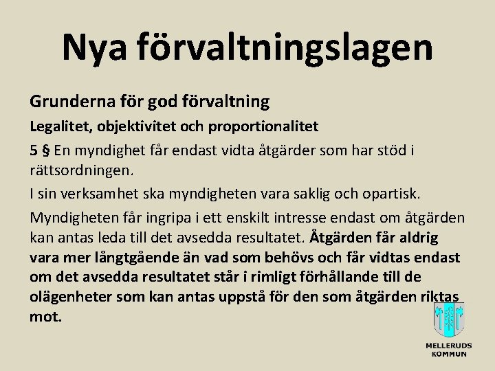 Nya förvaltningslagen Grunderna för god förvaltning Legalitet, objektivitet och proportionalitet 5 § En myndighet