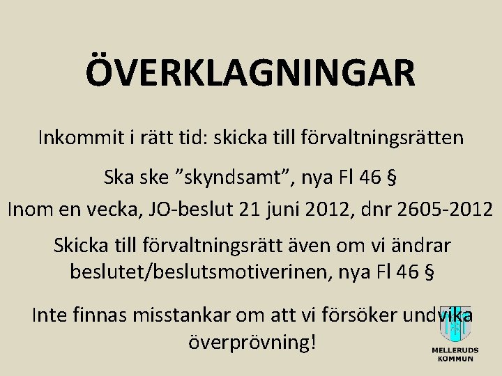 ÖVERKLAGNINGAR Inkommit i rätt tid: skicka till förvaltningsrätten Ska ske ”skyndsamt”, nya Fl 46