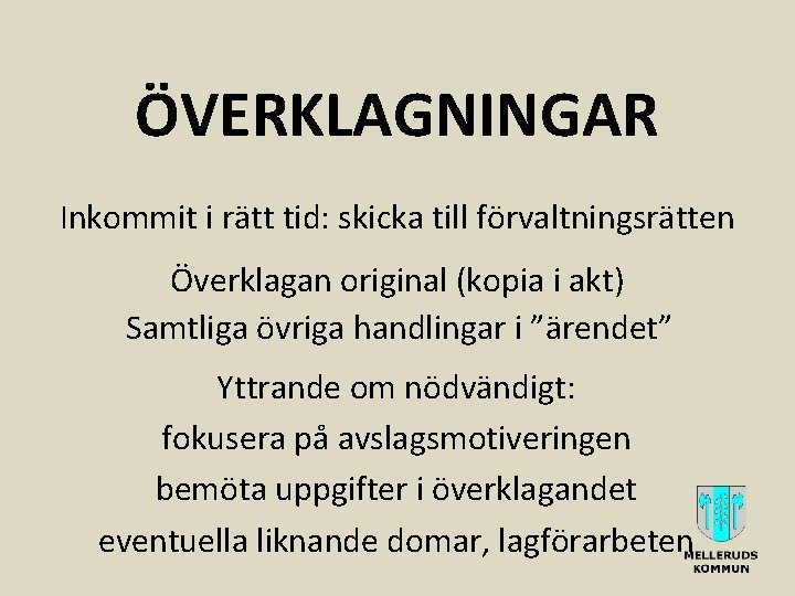 ÖVERKLAGNINGAR Inkommit i rätt tid: skicka till förvaltningsrätten Överklagan original (kopia i akt) Samtliga