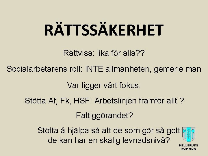 RÄTTSSÄKERHET Rättvisa: lika för alla? ? Socialarbetarens roll: INTE allmänheten, gemene man Var ligger