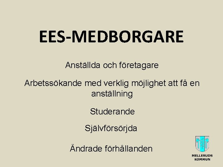 EES-MEDBORGARE Anställda och företagare Arbetssökande med verklig möjlighet att få en anställning Studerande Självförsörjda