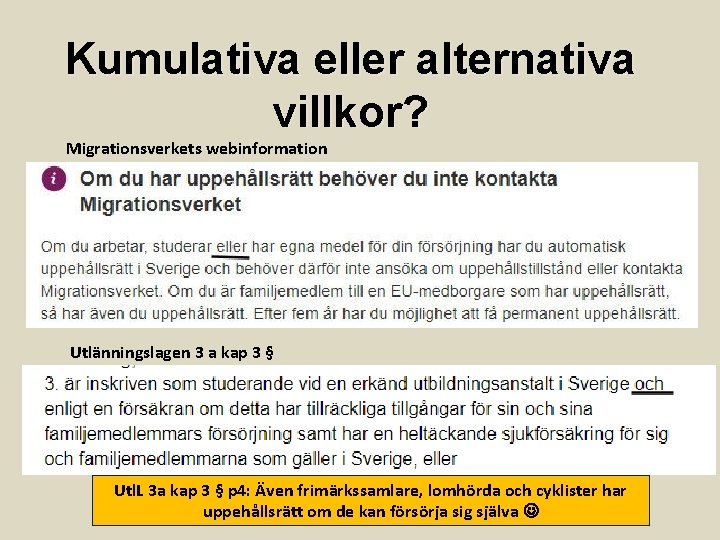 Kumulativa eller alternativa villkor? Migrationsverkets webinformation Utlänningslagen 3 a kap 3 § Utl. L