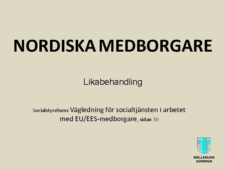 NORDISKA MEDBORGARE Likabehandling Socialstyrelsens Vägledning för socialtjänsten i arbetet med EU/EES-medborgare, sidan 30 