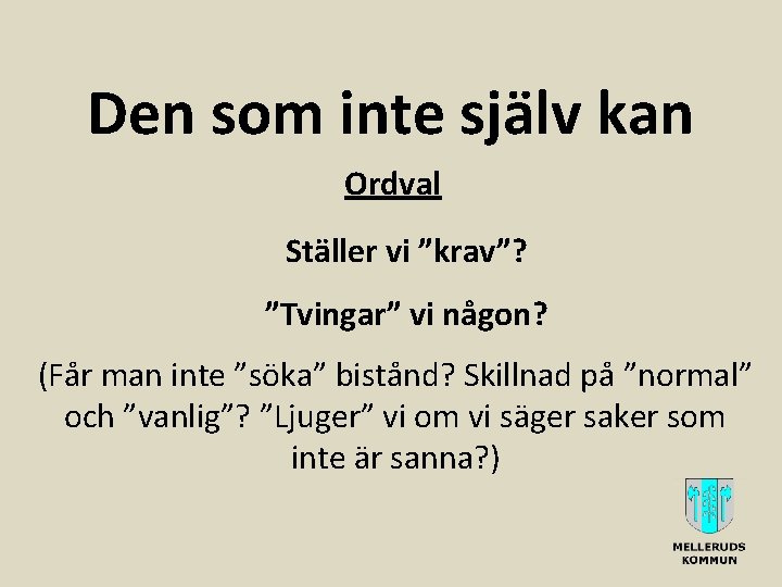 Den som inte själv kan Ordval Ställer vi ”krav”? ”Tvingar” vi någon? (Får man