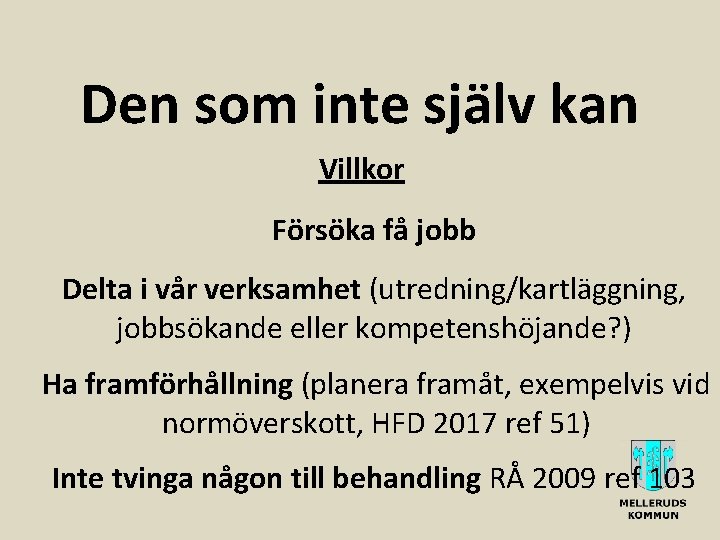 Den som inte själv kan Villkor Försöka få jobb Delta i vår verksamhet (utredning/kartläggning,