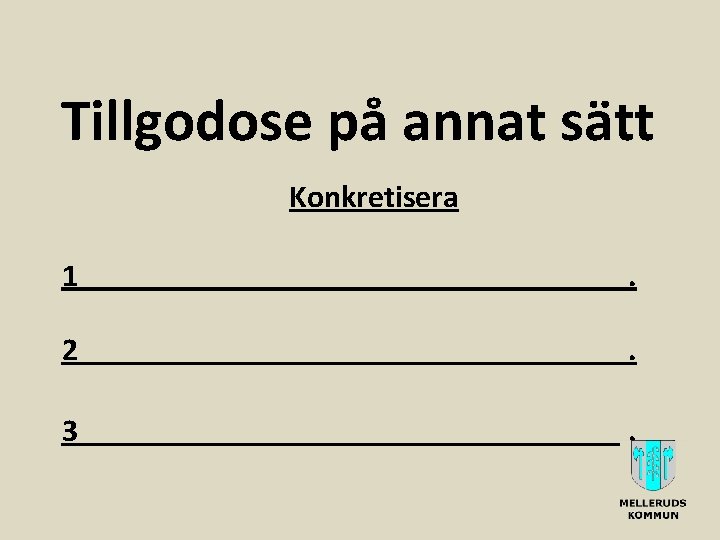 Tillgodose på annat sätt Konkretisera 1 . 2 . 3 . 