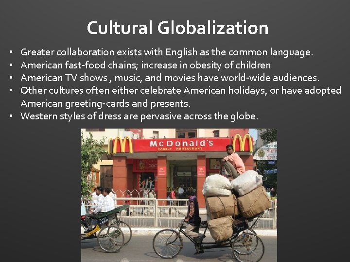 Cultural Globalization Greater collaboration exists with English as the common language. American fast-food chains;
