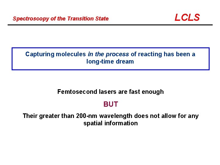 Spectroscopy of the Transition State LCLS Capturing molecules in the process of reacting has