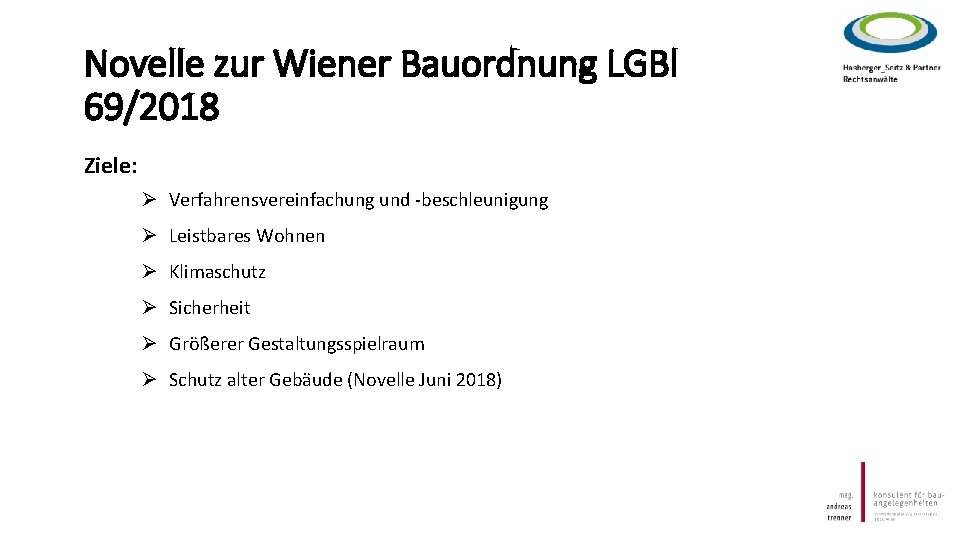 Novelle zur Wiener Bauordnung LGBl 69/2018 Ziele: Ø Verfahrensvereinfachung und -beschleunigung Ø Leistbares Wohnen