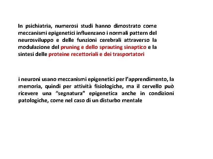 In psichiatria, numerosi studi hanno dimostrato come meccanismi epigenetici influenzano i normali pattern del