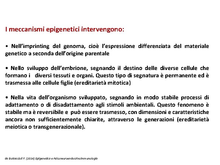 I meccanismi epigenetici intervengono: • Nell’imprinting del genoma, cioè l’espressione differenziata del materiale genetico