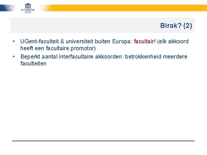 Birak? (2) • UGent-faculteit & universiteit buiten Europa: facultair! (elk akkoord heeft een facultaire