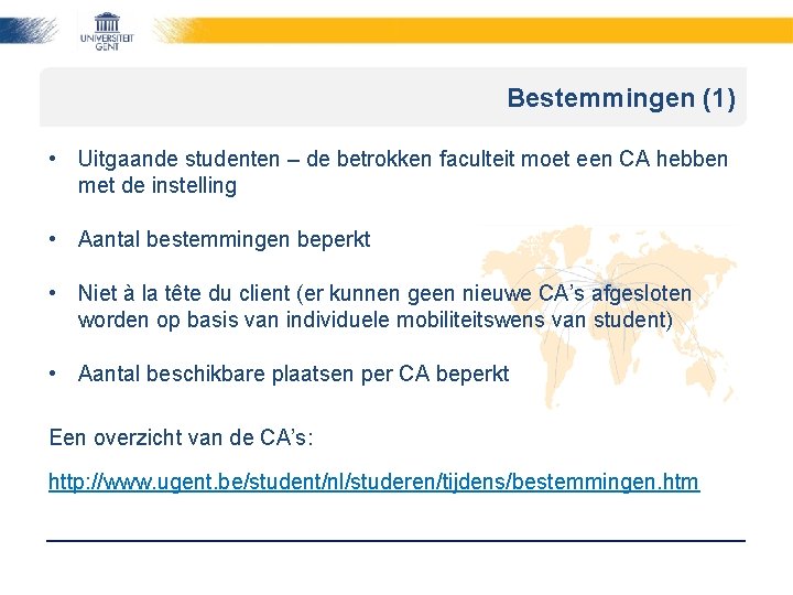 Bestemmingen (1) • Uitgaande studenten – de betrokken faculteit moet een CA hebben met