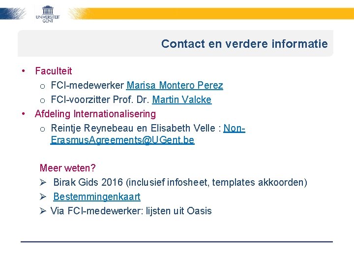 Contact en verdere informatie • Faculteit o FCI-medewerker Marisa Montero Perez o FCI-voorzitter Prof.