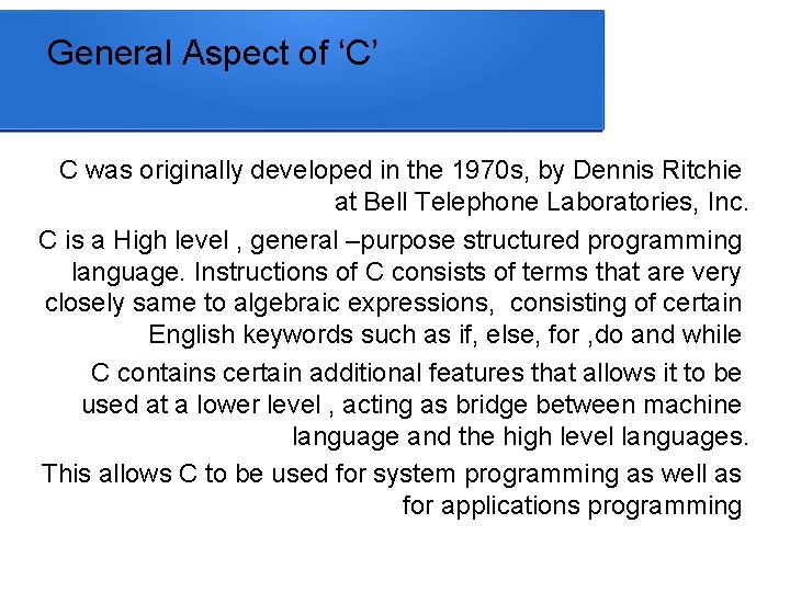 General Aspect of ‘C’ C was originally developed in the 1970 s, by Dennis