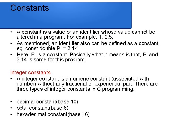 Constants • A constant is a value or an identifier whose value cannot be
