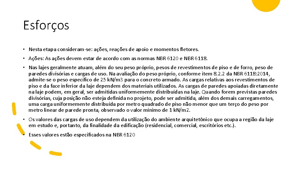 Esforços • Nesta etapa consideram-se: ações, reações de apoio e momentos fletores. • Ações: