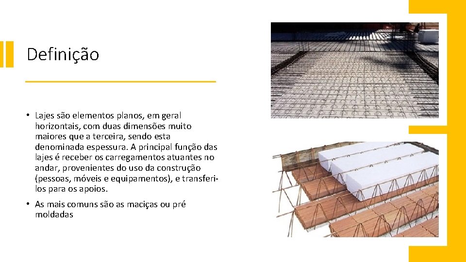 Definição • Lajes são elementos planos, em geral horizontais, com duas dimensões muito maiores