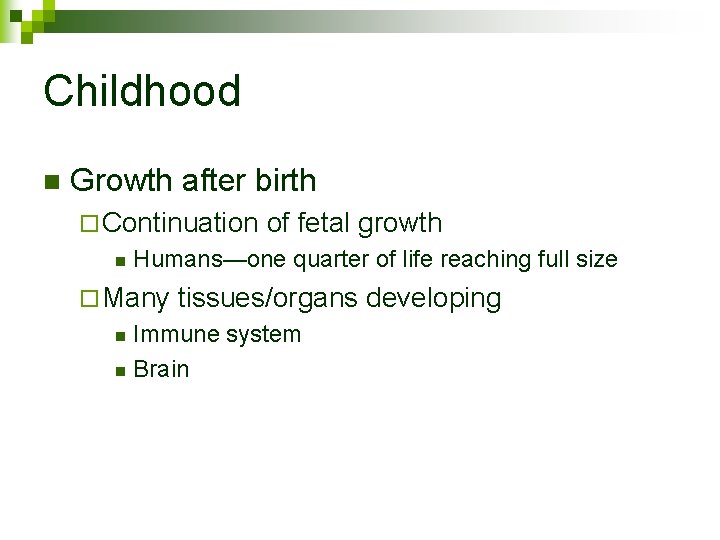 Childhood n Growth after birth ¨ Continuation n of fetal growth Humans—one quarter of