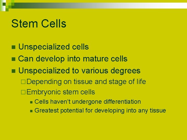 Stem Cells Unspecialized cells n Can develop into mature cells n Unspecialized to various