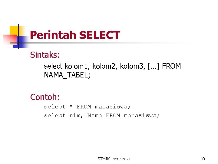 Perintah SELECT Sintaks: select kolom 1, kolom 2, kolom 3, [. . . ]