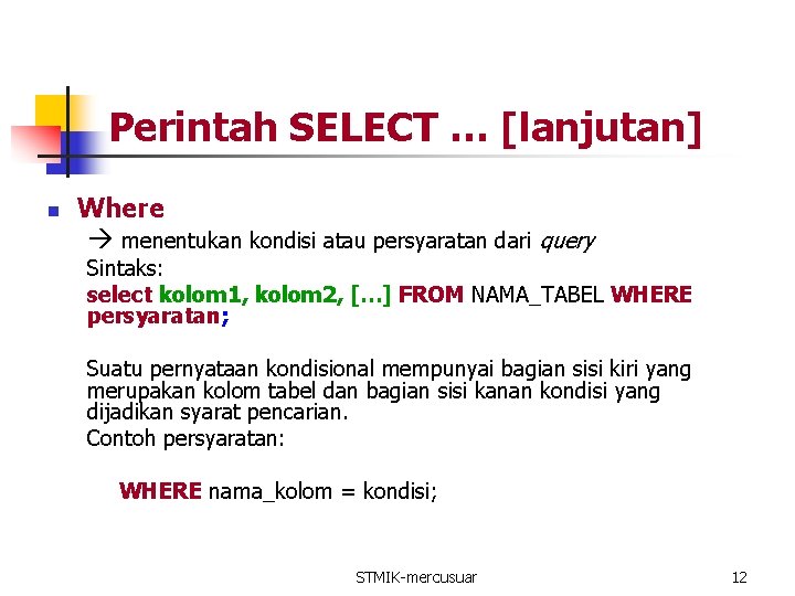 Perintah SELECT … [lanjutan] n Where menentukan kondisi atau persyaratan dari query Sintaks: select