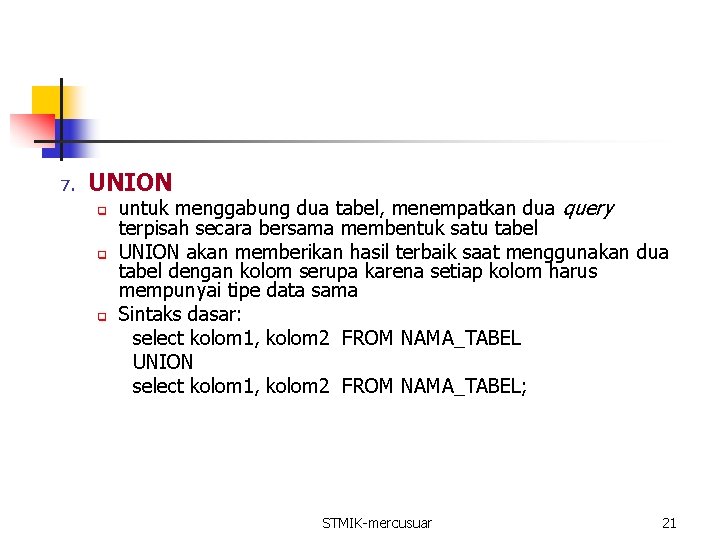7. UNION q q q untuk menggabung dua tabel, menempatkan dua query terpisah secara