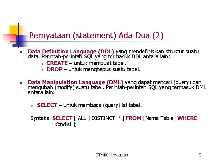 Pernyataan (statement) Ada Dua (2) n n Data Definition Language (DDL) yang mendefinisikan struktur