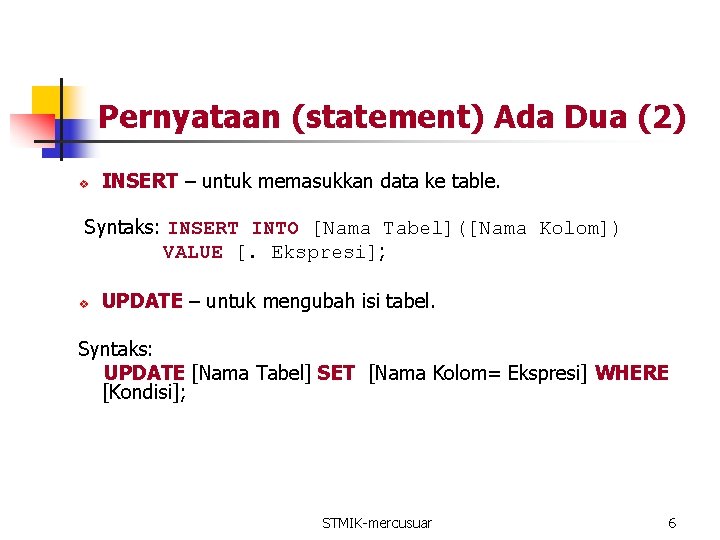 Pernyataan (statement) Ada Dua (2) v INSERT – untuk memasukkan data ke table. Syntaks: