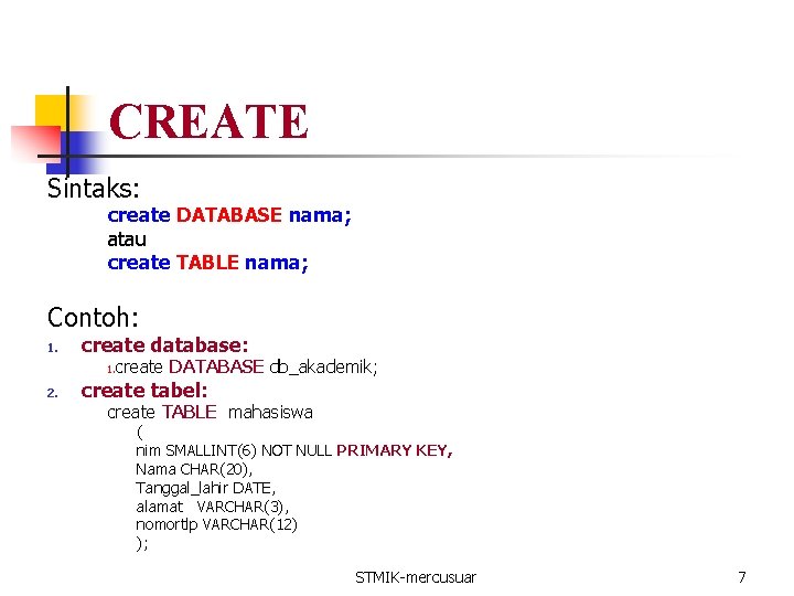 CREATE Sintaks: create DATABASE nama; atau create TABLE nama; Contoh: 1. create database: 1.
