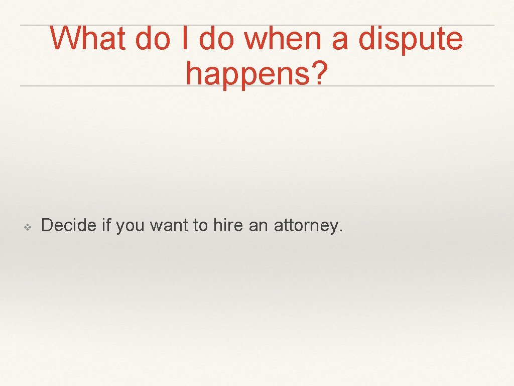 What do I do when a dispute happens? ❖ Decide if you want to