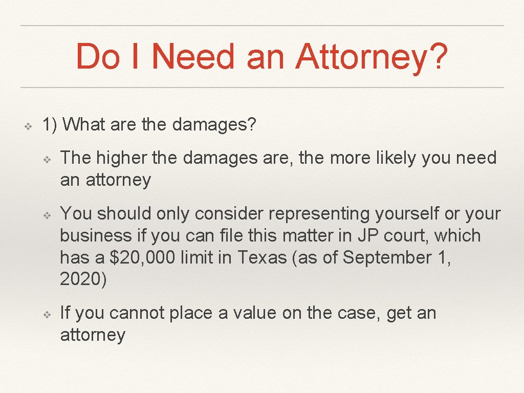Do I Need an Attorney? ❖ 1) What are the damages? ❖ ❖ ❖