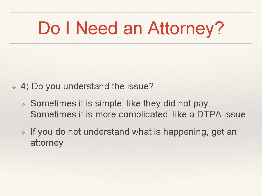 Do I Need an Attorney? ❖ 4) Do you understand the issue? ❖ ❖