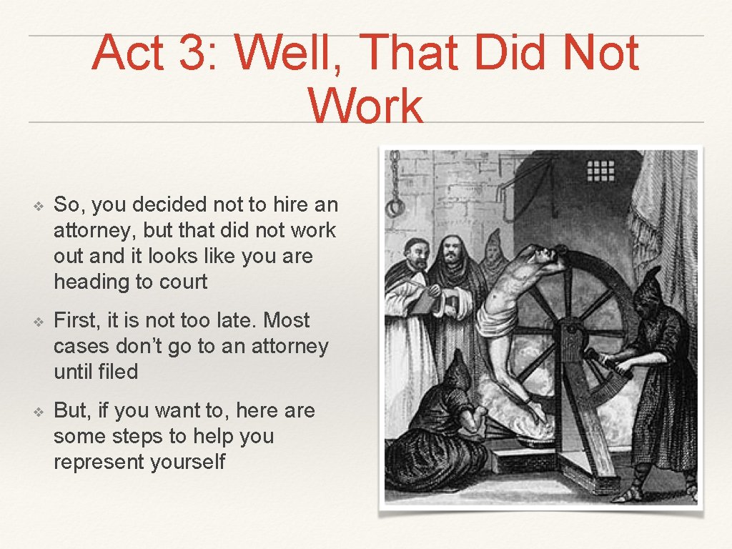 Act 3: Well, That Did Not Work ❖ So, you decided not to hire